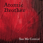 Atomic Brother - See Me Comin